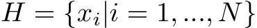  H = {xi|i = 1, ..., N}