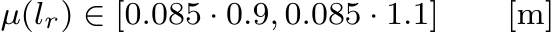 µ(lr) ∈ [0.085 · 0.9, 0.085 · 1.1] [m]