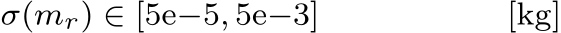 σ(mr) ∈ [5e−5, 5e−3] [kg]