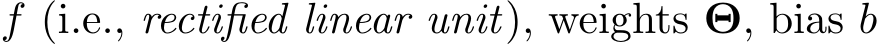 f (i.e., rectified linear unit), weights Θ, bias b
