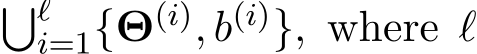 �ℓi=1{Θ(i), b(i)}, where ℓ