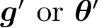  g′ or θ′ 