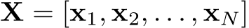  X = [x1, x2, . . . , xN]