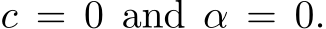  c = 0 and α = 0.