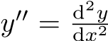  y′′ = d2ydx2