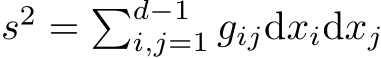 s2 = �d−1i,j=1 gijdxidxj