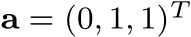  a = (0, 1, 1)T 