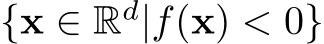  {x ∈ Rd|f(x) < 0}