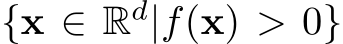  {x ∈ Rd|f(x) > 0}