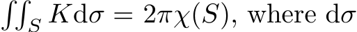 ��S Kdσ = 2πχ(S), where dσ