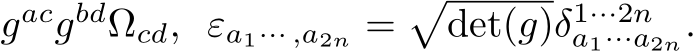 gacgbdΩcd, εa1··· ,a2n =�det(g)δ1···2na1···a2n.