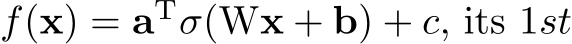 f(x) = aTσ(Wx + b) + c, its 1st