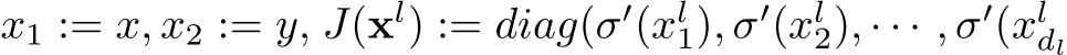  x1 := x, x2 := y, J(xl) := diag(σ′(xl1), σ′(xl2), · · · , σ′(xldl