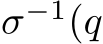  σ−1(q