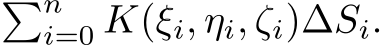 �ni=0 K(ξi, ηi, ζi)∆Si.