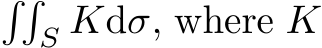 ��S Kdσ, where K