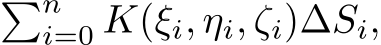  �ni=0 K(ξi, ηi, ζi)∆Si,