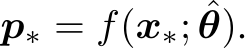  p∗ = f(x∗; ˆθ).