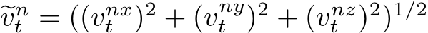  �vnt = ((vnxt )2 + (vnyt )2 + (vnzt )2)1/2