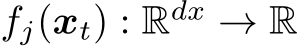 fj(xt) : Rdx → R