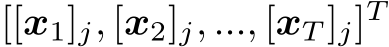 [[x1]j, [x2]j, ..., [xT ]j]T