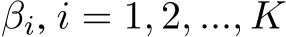 βi, i = 1, 2, ..., K