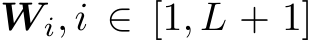  Wi, i ∈ [1, L + 1]