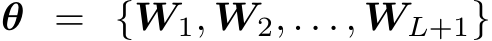 θ = {W1, W2, . . . , WL+1}