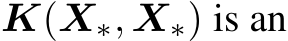  K(X∗, X∗) is an