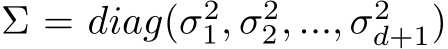  Σ = diag(σ21, σ22, ..., σ2d+1)
