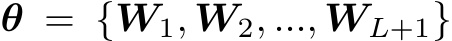 θ = {W1, W2, ..., WL+1}