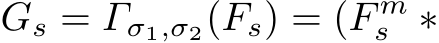 Gs = Γσ1,σ2(Fs) = (F ms ∗