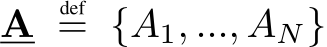  A def= {A1, ..., AN}