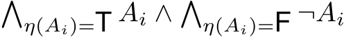 �η(Ai)=T Ai ∧ �η(Ai)=F ¬Ai