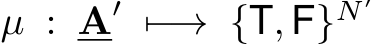  µ : A′ �−→ {T, F}N ′