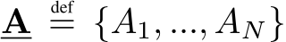  A def= {A1, ..., AN}