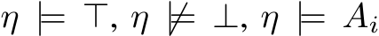  η |= ⊤, η ̸|= ⊥, η |= Ai