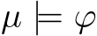  µ |= ϕ