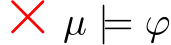  × µ |= ϕ