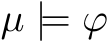  µ |= ϕ