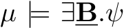 µ |= ∃B.ψ