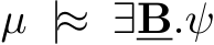  µ |≈ ∃B.ψ