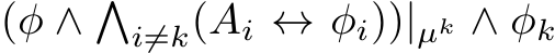  (φ ∧ �i̸=k(Ai ↔ φi))|µk ∧ φk