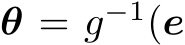  θ = g−1(e