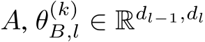  A, θ(k)B,l ∈ Rdl−1,dl