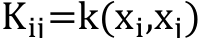 Kij=k(xi,xj)