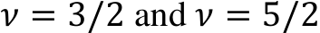 𝜈 = 3/2 and 𝜈 = 5/2