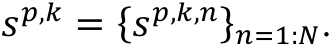 𝑠𝑝,𝑘 = {𝑠𝑝,𝑘,𝑛}𝑛=1:𝑁.