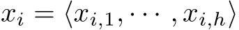 xi = ⟨xi,1, · · · , xi,h⟩