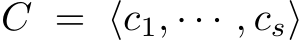  C = ⟨c1, · · · , cs⟩